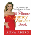The 30-Minute Pregnancy Workout Book: The Complete Light Weight Program for Fitness