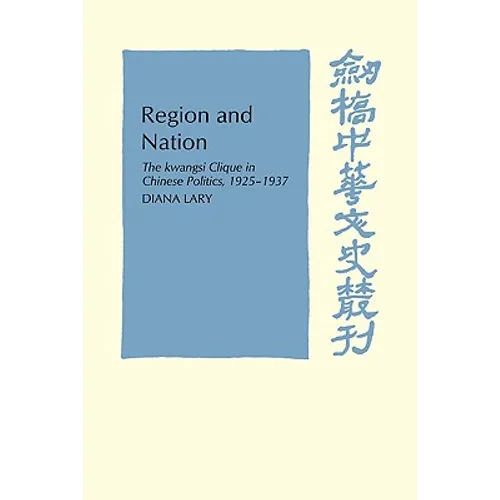 Region and Nation: The Kwangsi Clique in Chinese Politics 1925 1937