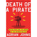 Death of a Pirate: British Radio and the Making of the Information Age