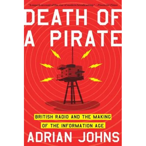 Death of a Pirate: British Radio and the Making of the Information Age