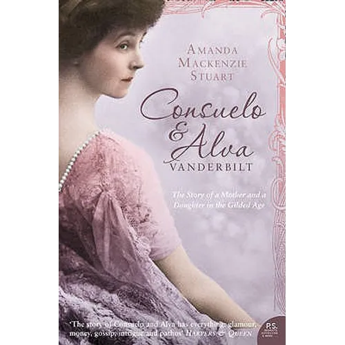 Consuelo and Alva Vanderbilt: The Story of a Mother and a Daughter in the 'Gilded Age'