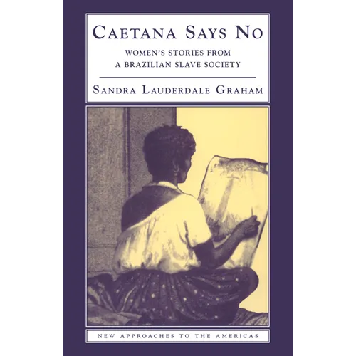 Caetana Says No: Women's Stories from a Brazilian Slave Society