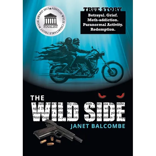 The Wild Side: True Story. Betrayal. Grief. Meth-addiction. Paranormal Activity. Redemption.