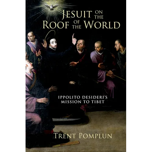 Jesuit on the Roof of the World: Ippolito Desideri's Mission to Eighteenth-Century Tibet