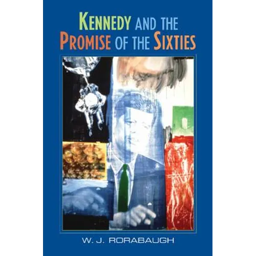 Kennedy and the Promise of the Sixties