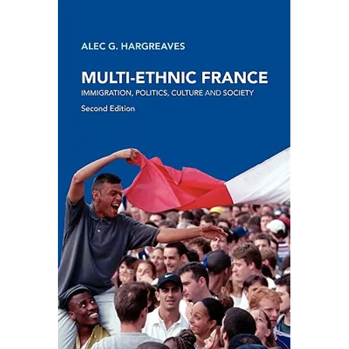Multi-Ethnic France: Immigration, Politics, Culture and Society