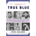 True Blue: The Dramatic History of the Los Angeles Dodgers, Told by the Men Who Lived It