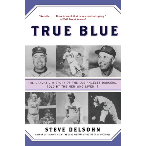 True Blue: The Dramatic History of the Los Angeles Dodgers, Told by the Men Who Lived It