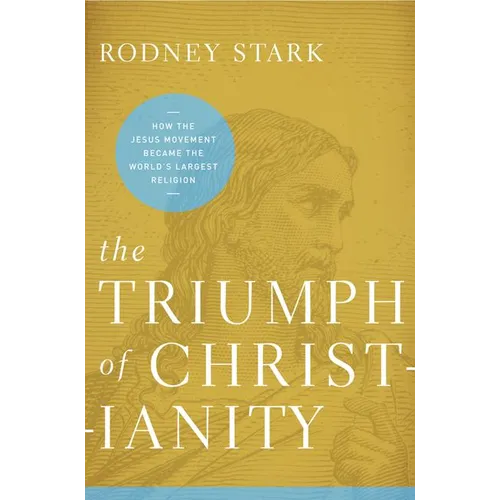 The Triumph of Christianity: How the Jesus Movement Became the World's Largest Religion