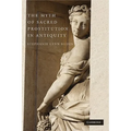 The Myth of Sacred Prostitution in Antiquity