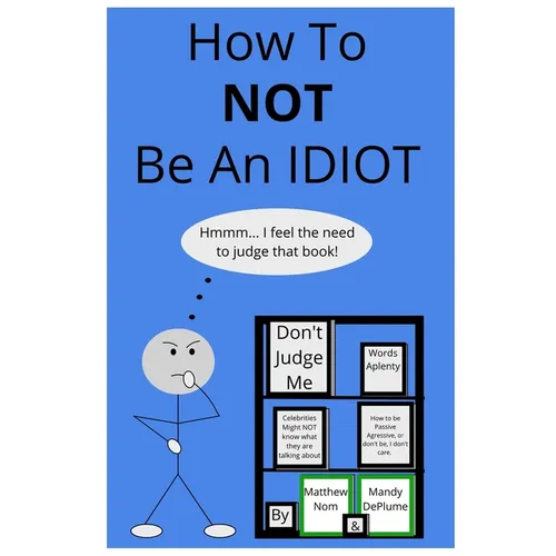 How To NOT Be An Idiot