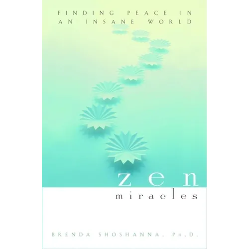 Zen Miracles: Finding Peace in an Insane World