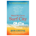 When We Get to Surf City: A Journey Through America in Pursuit of Rock and Roll, Friendship, and Dreams