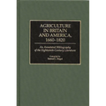 Agriculture in Britain and America, 1660-1820: An Annotated Bibliography of the Eighteenth-Century Literature