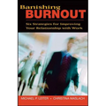 Banishing Burnout: Six Strategies for Improving Your Relationship with Work