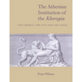 The Athenian Institution of the Khoregia: The Chorus, the City and the Stage