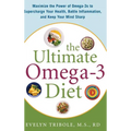 The Ultimate Omega-3 Diet: Maximize the Power of Omega-3s to Supercharge Your Health, Battle Inflammation, and Keep Your Mind S