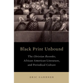 Black Print Unbound: The Christian Recorder, African American Literature, and Periodical Culture