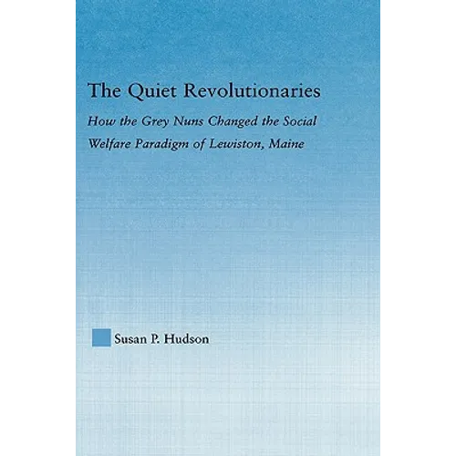 The Quiet Revolutionaries: How the Grey Nuns Changed the Social Welfare Paradigm of Lewiston, Maine