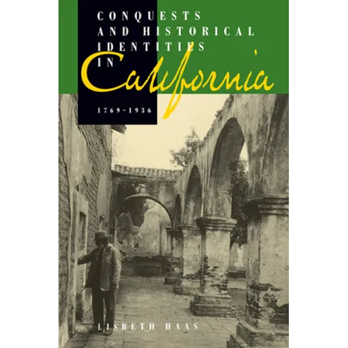 Conquests and Historical Identities in California, 1769-1936
