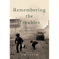 Remembering the Troubles: Contesting the Recent Past in Northern Ireland