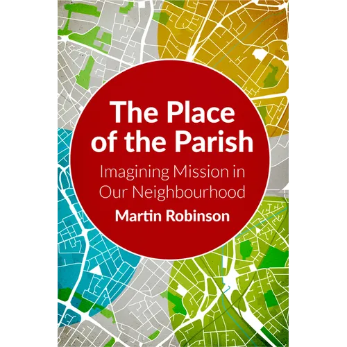 The Place of the Parish: Imagining Mission in Our Neighbourhood