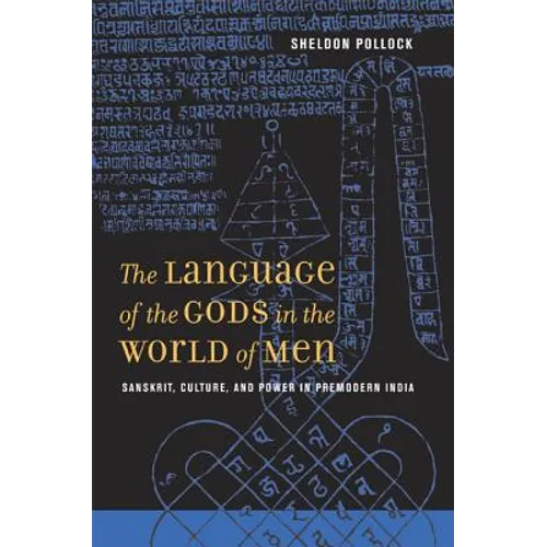 The Language of the Gods in the World of Men: Sanskrit, Culture, and Power in Premodern India