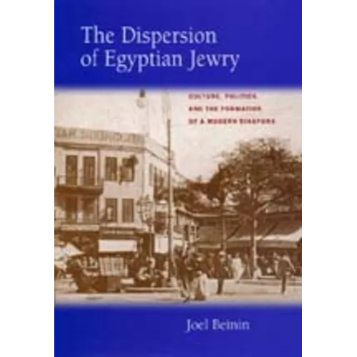 The Dispersion of Egyptian Jewry: Culture, Politics, and the Formation of a Modern Diaspora Volume 11