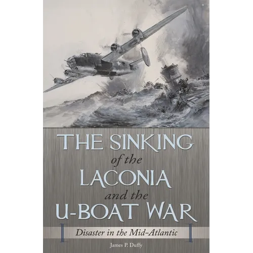 The Sinking of the Laconia and the U-Boat War: Disaster in the Mid-Atlantic