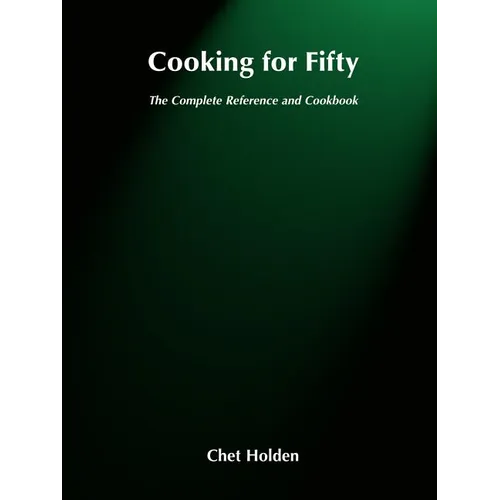 Cooking for Fifty: The Complete Reference and Cookbook