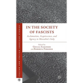 In the Society of Fascists: Acclamation, Acquiescence, and Agency in Mussolini's Italy