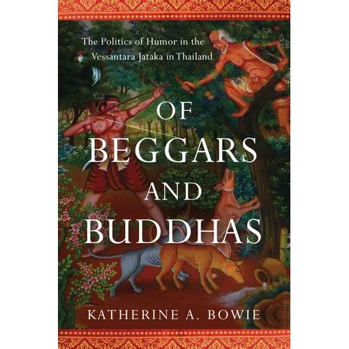 Of Beggars and Buddhas: The Politics of Humor in the Vessantara Jataka in Thailand