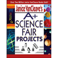 Janice VanCleave's A+ Science Fair Projects