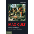Mao Cult: Rhetoric and Ritual in China's Cultural Revolution
