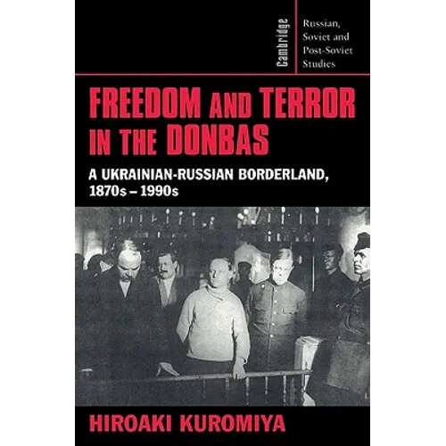 Freedom and Terror in the Donbas: A Ukrainian-Russian Borderland, 1870s 1990s