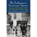 The Embassy in Grosvenor Square: American Ambassadors to the United Kingdom, 1938-2008
