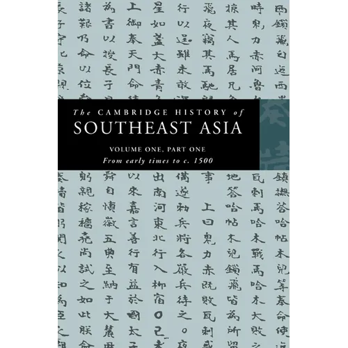 The Cambridge History of Southeast Asia: Volume 1, Part 1, from Early Times to C.1500