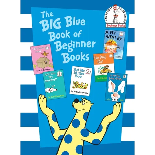 The Big Blue Book of Beginner Books: Go, Dog. Go!, Are You My Mother?, the Best Nest, Put Me in the Zoo, It's Not Easy Being a Bunny, a Fly Went by