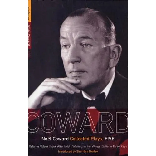 Coward Plays: 5: Relative Values; Look After Lulu; Waiting in the Wings; Suite in Three Keys