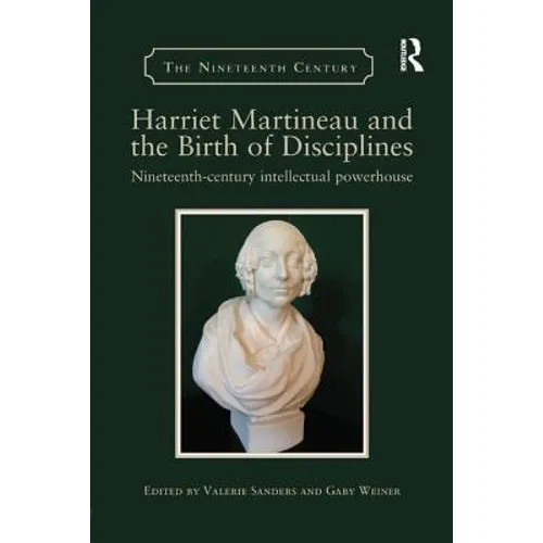 Harriet Martineau and the Birth of Disciplines: Nineteenth-century intellectual powerhouse