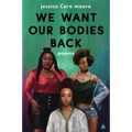 We Want Our Bodies Back: Poems