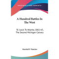 A Hundred Battles In The West: St. Louis To Atlanta, 1861-65, The Second Michigan Calvary