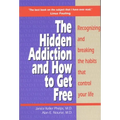 Hidden Addiction and How to Get Free: Recognizing and Breaking the Habits That Control Your Life