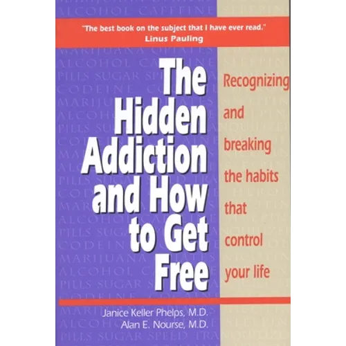 Hidden Addiction and How to Get Free: Recognizing and Breaking the Habits That Control Your Life