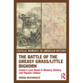 The Battle of the Greasy Grass/Little Bighorn: Custer's Last Stand in Memory, History, and Popular Culture