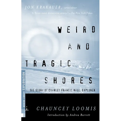 Weird and Tragic Shores: The Story of Charles Francis Hall, Explorer