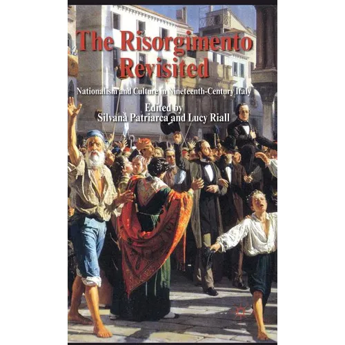The Risorgimento Revisited: Nationalism and Culture in Nineteenth-Century Italy