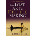 The Lost Art of Disciple Making