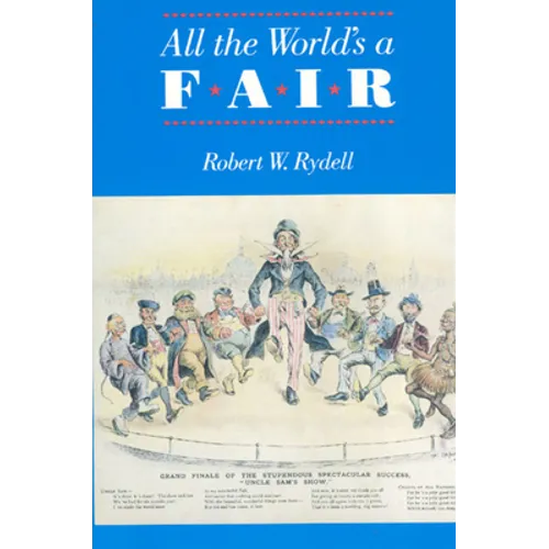 All the World's a Fair: Visions of Empire at American International Expositions, 1876-1916
