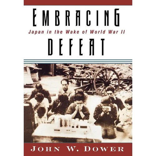 Embracing Defeat: Japan in the Wake of World War II
